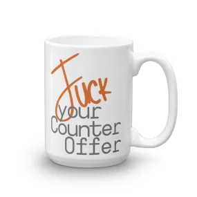 Fuck Your Counteroffer Mug 2.0